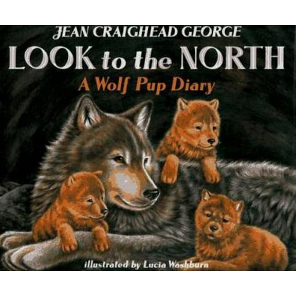 Pre-Owned Look to the North: A Wolf Pup Diary (Hardcover) 0060236418 9780060236410