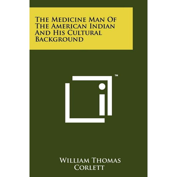 The Medicine Man of the American Indian and His Cultural Background (Paperback)