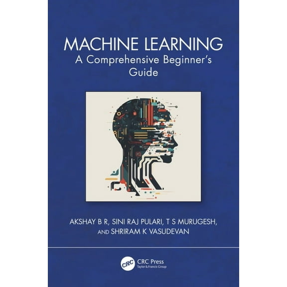 Machine Learning: A Comprehensive Beginner's Guide, (Paperback)