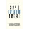 Crypto Investor Mindset - Principles for avoiding mistakes in thinking when investing in Bitcoin and cryptocurrencies (Hardcover)