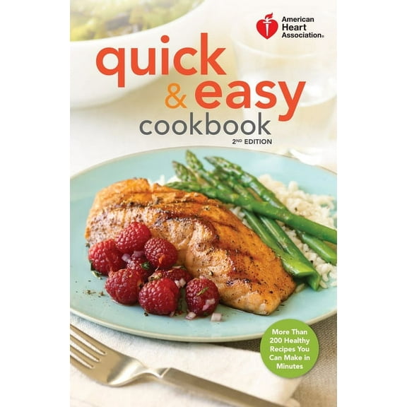 American Heart Association American Heart Association Quick & Easy Cookbook, 2nd Edition: More Than 200 Healthy Recipes You Can Make in Minutes, (Hardcover)