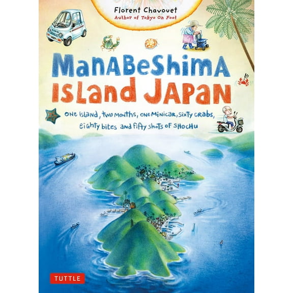 Tuttle Specials Manabeshima Island Japan: One Island, Two Months, One Minicar, Sixty Crabs, Eighty Bites and Fifty Shots of Shochu, (Paperback)