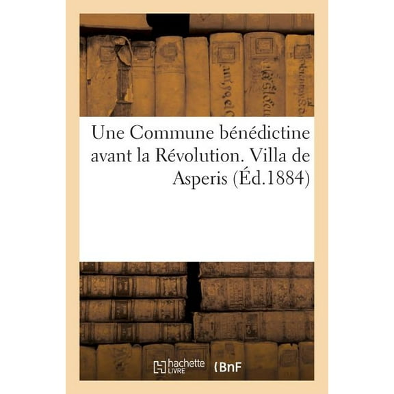Religion: Une Commune Bénédictine Avant La Révolution. Villa de Asperis (Paperback)