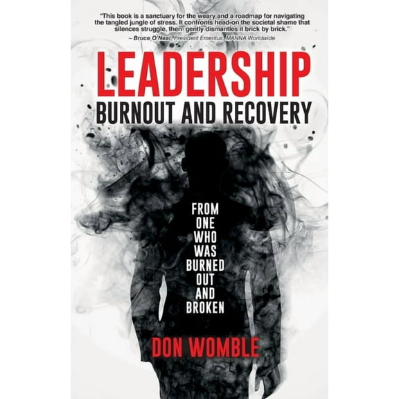 Leadership Burnout and Recovery: From One Who Was Burned Out And Broken, (Paperback)