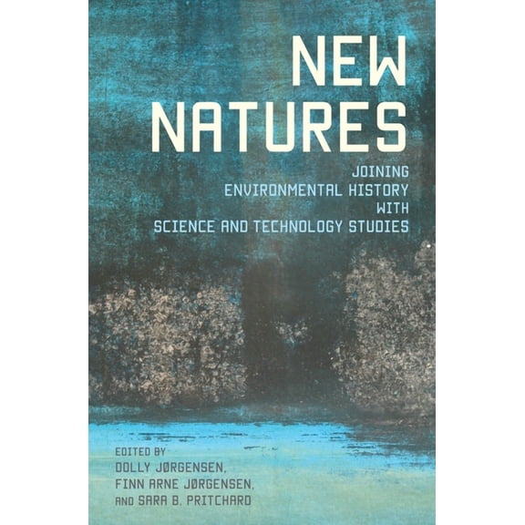 New Natures : Joining Environmental History with Science and Technology Studies (Paperback)