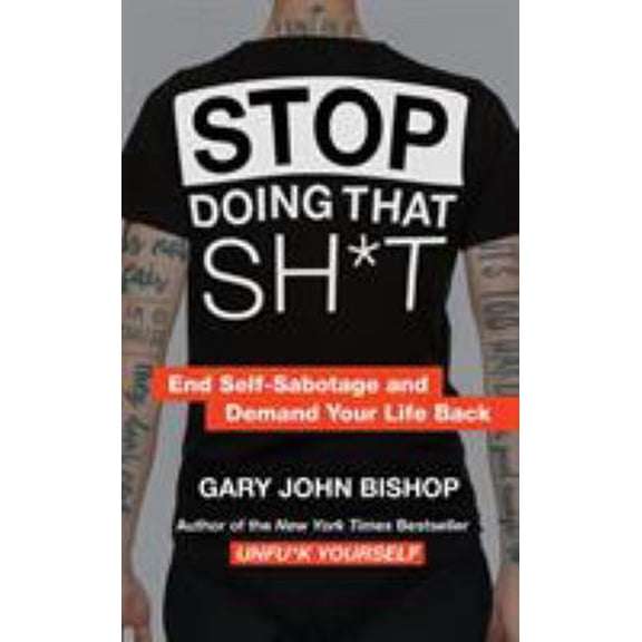 Pre-Owned Stop Doing That Sh*t: End Self-Sabotage and Demand Your Life Back (Unfu*k Yourself series, 2) (Paperback) 0062945882 9780062945884