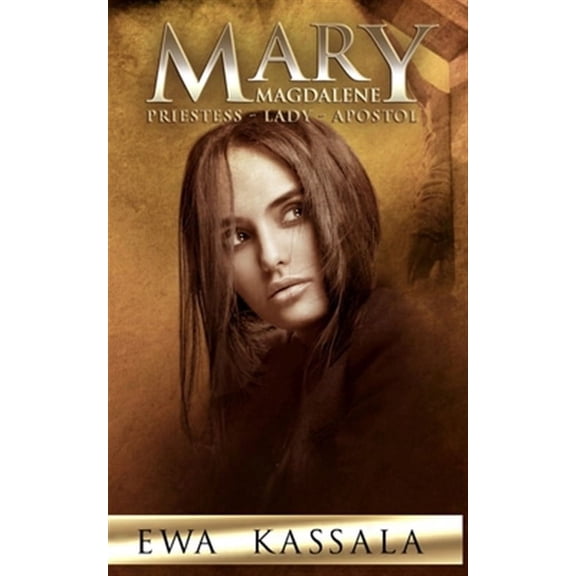 Mary Magdalene: Priestess - Lady - Apostol (Paperback) by Ewa Kassala