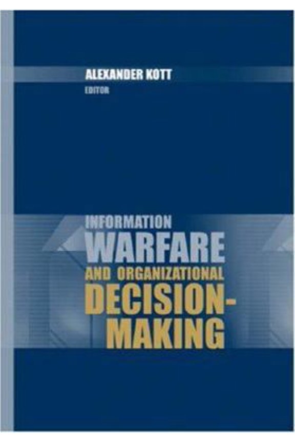 Pre-Owned Information Warfare and Organizational Decision-Making (Hardcover) 1596930799 9781596930797