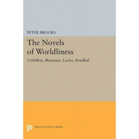 Princeton Legacy Library The Novel of Worldliness: Crebillon, Marivaux, Laclos, Stendhal, Book 1990, (Paperback)