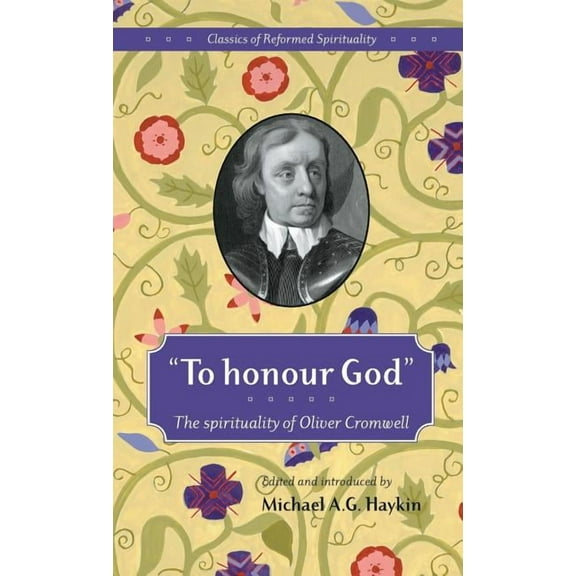 Classics of Reformed Spirituality "To honour God": The spirituality of Oliver Cromwell, Book 1, (Paperback)