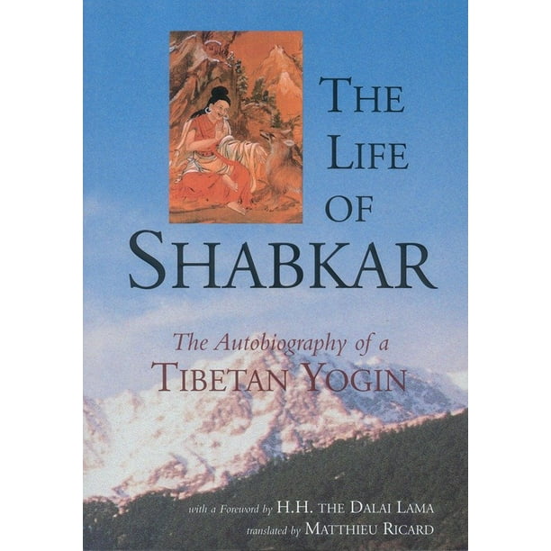 The Life of Shabkar Autobiography of a Tibetan Yogin
