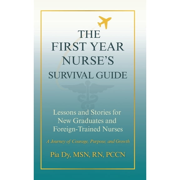 The First-Year Nurse's Survival Guide: Lessons & Stories for New Graduate and Foreign-Trained Nurses, (Paperback)