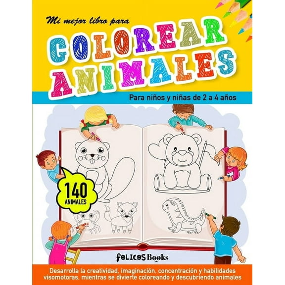 Mi mejor libro para colorear animales: Para ni?os y ni?as de 2 a 4 a?os. Cuaderno para pintar o colorear infantil. 140 dibujos de animales para pintar