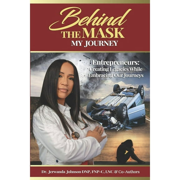 Behind The Mask (My Journey): Entrepreneurs: Creating Legacies While Embracing Our Journeys, (Paperback)