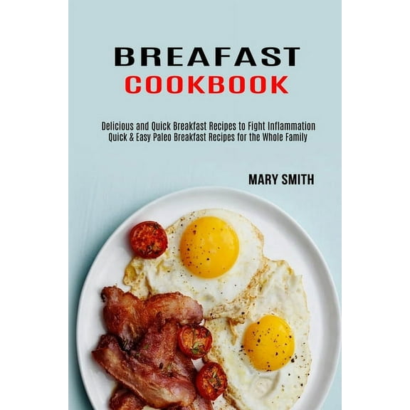 Breakfast Cookbook: Quick & Easy Paleo Breakfast Recipes for the Whole Family (Delicious and Quick Breakfast Recipes, (Paperback)