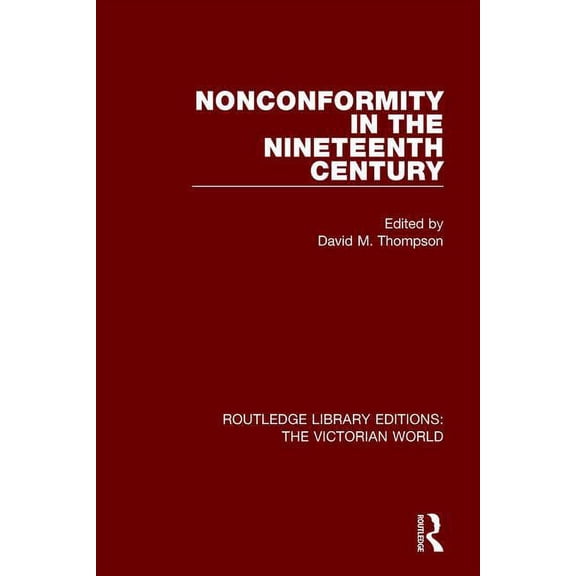 Routledge Library Editions: The Victoria Nonconformity in the Nineteenth Century, (Paperback)