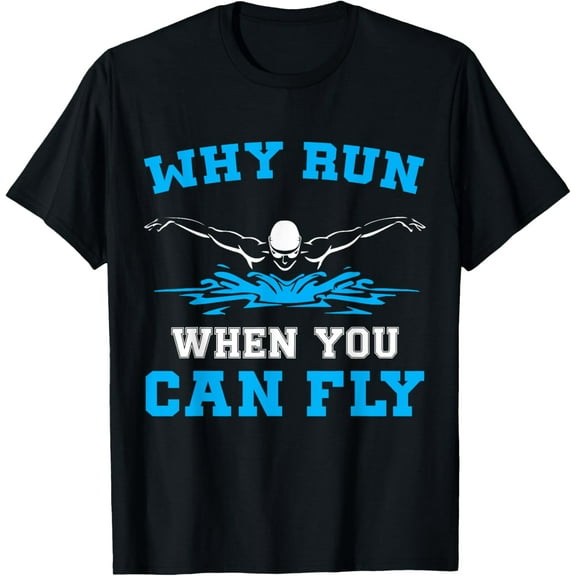 Funny Swimming Butterfly Swim Why Run When You Can Fly T-Shirt