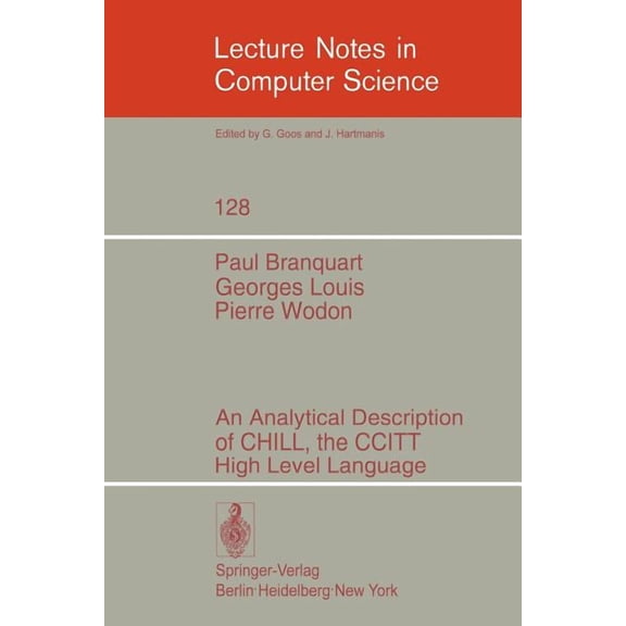 Lecture Notes in Computer Science An Analytical Description of Chill, the Ccitt High Level Language, Book 128, (Paperback)
