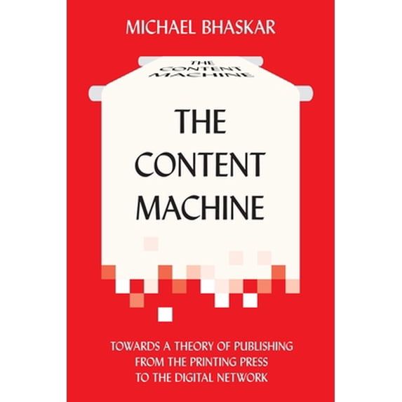 Pre-Owned The Content Machine: Towards a Theory of Publishing from the Printing Press to the Digital Network (Paperback) 0857281119 9780857281111