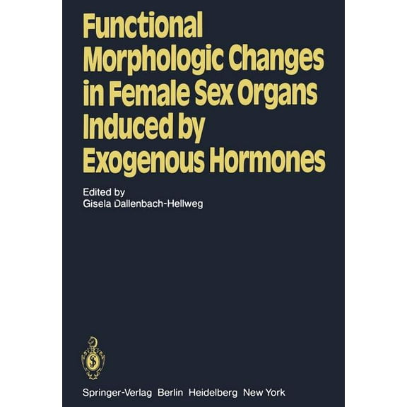 Functional Morphologic Changes in Female Sex Organs Induced by Exogenous Hormones, (Paperback)