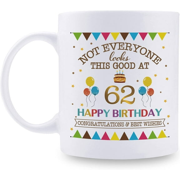 Not Everyone Looks This Good At 62 Happy Birthday 11oz Coffee Mug - 62nd Birthday Gifts for Women Men Grandma Grandpa Mom Dad Friend Sister Brother Uncle Aunt Coworker