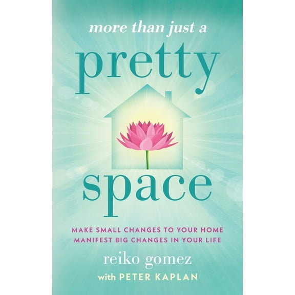More Than Just A Pretty Space: Make small changes to your home, manifest big changes in your life, (Paperback)