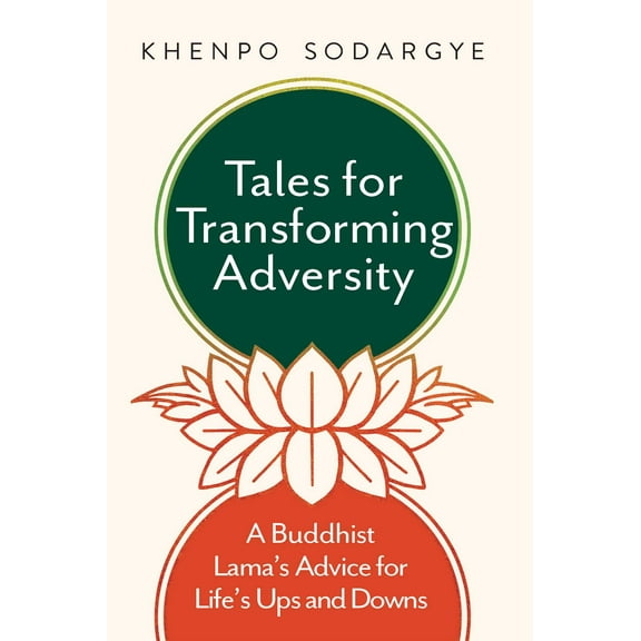 Tales for Transforming Adversity : A Buddhist Lama's Advice for Life's Ups and Downs (Paperback)