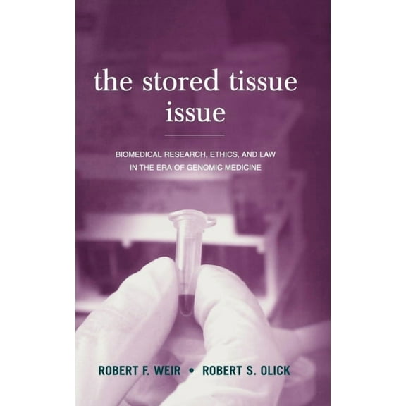 The Stored Tissue Issue: Biomedical Research, Ethics, and Law in the Era of Genomic Medicine, (Hardcover)