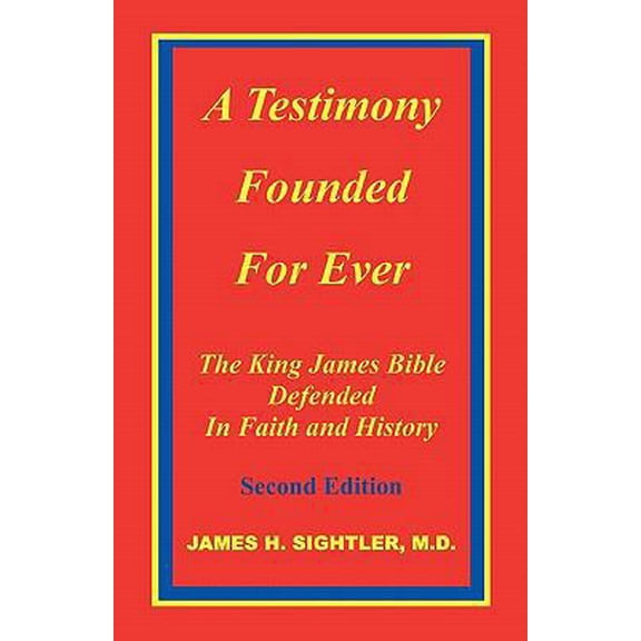 Pre-Owned A Testimony Founded for Ever, the King James Bible Defended in Faith and History (Paperback) 0967334306 9780967334301