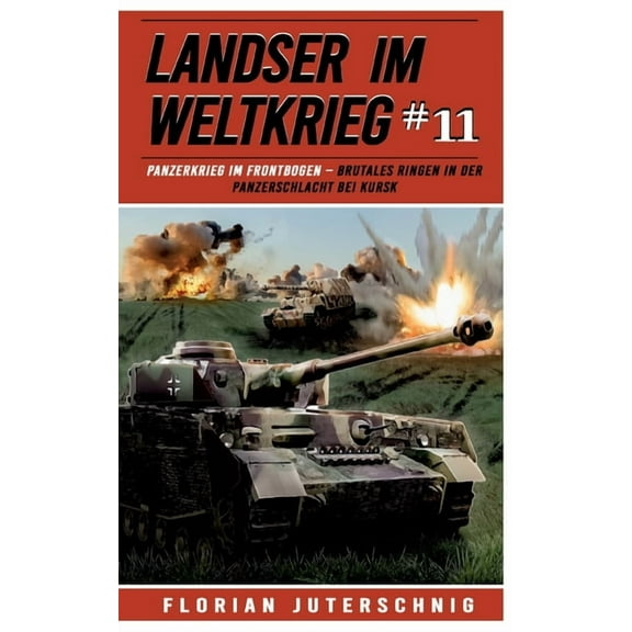 Landser im Weltkrieg 11: Panzerkrieg im Frontbogen: Brutales Ringen in der Panzerschlacht bei Kursk, (Paperback)