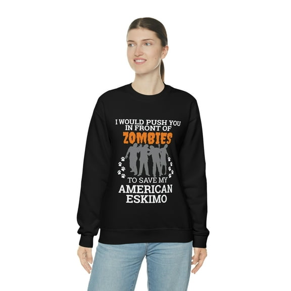Push You In Front of Zombies save American Eskimo Unisex Sweatshirt S-2XL
