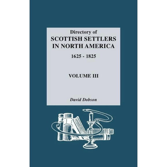 Directory of Scottish Settlers in North America, 1625-1825. Volume III, (Paperback)