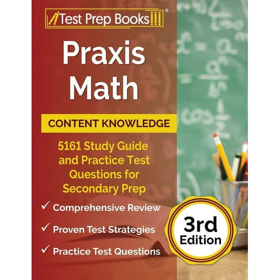 Praxis Math Content Knowledge: 5161 Study Guide and Practice Test Questions for Secondary Prep [3rd Edition] (Paperback)