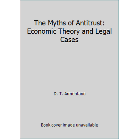 The Myths of Antitrust: Economic Theory and Legal Cases, Used [Hardcover]