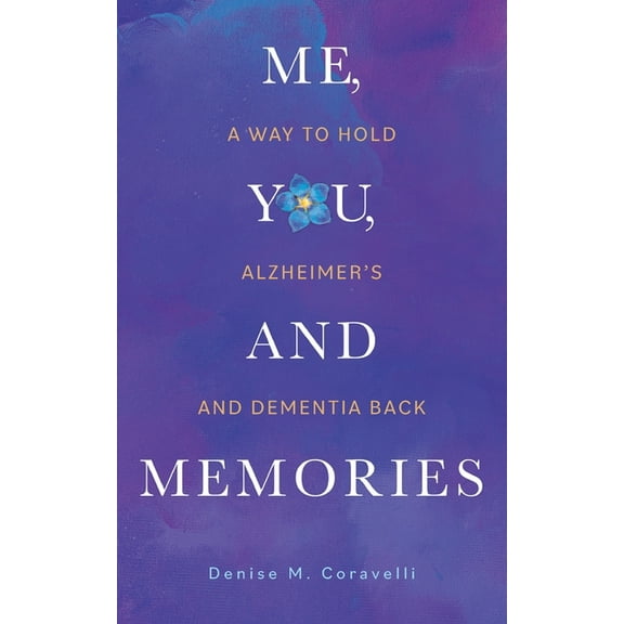 Me, You, and Memories: A Way to Hold Alzheimer's and Dementia Back, (Paperback)