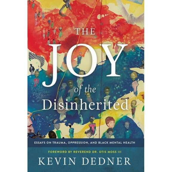 The Joy of the Disinherited : Essays on Trauma, Oppression, and Black Mental Health (Hardcover)