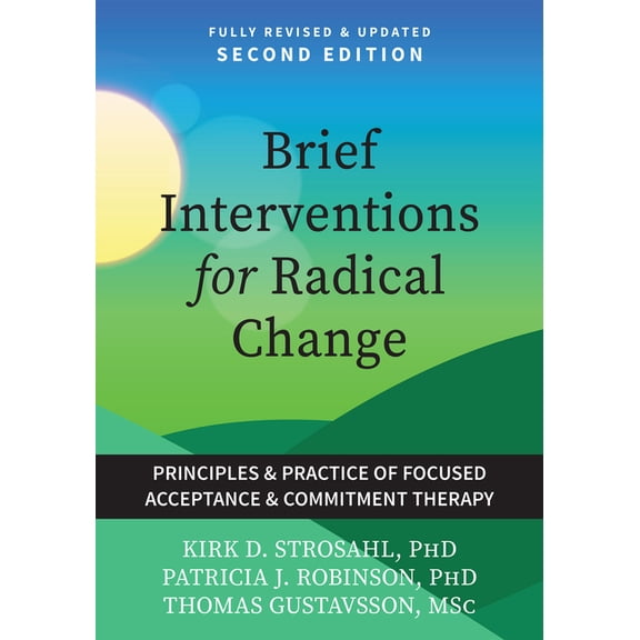 Brief Interventions for Radical Change : Principles and Practices of Focused Acceptance and Commitment Therapy (Edition 2) (Paperback)