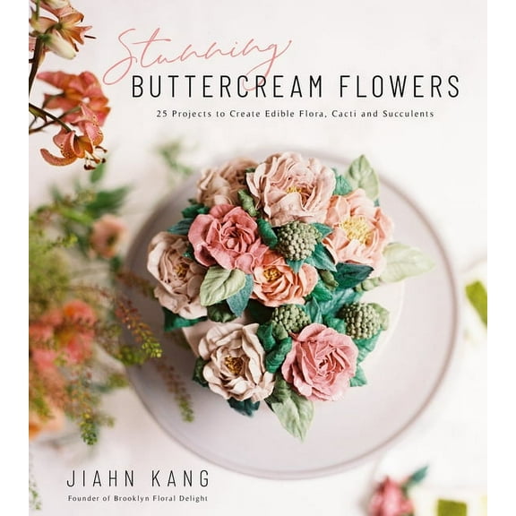 Stunning Buttercream Flowers: 25 Projects to Create Edible Flora, Cacti and Succulents, (Paperback)