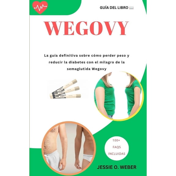 Wegovy: La guía definitiva sobre cómo perder peso y reducir la diabetes con el milagro de la semaglutida Wegovy (Paperback)