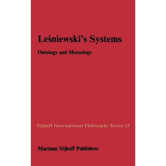 Nijhoff International Philosophy Leśniewski's Systems: Ontology and Mereology, Book 13, (Hardcover)