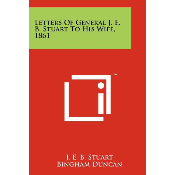 Letters Of General J. E. B. Stuart To His Wife, 1861 (Paperback)