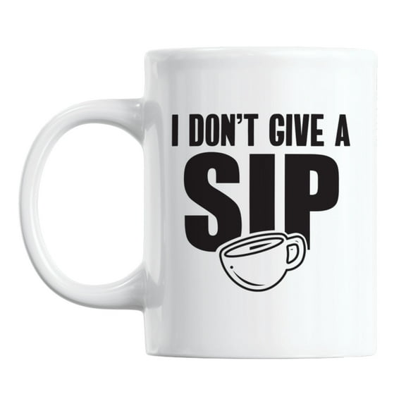 Funny I Don't Give a Sip Pun White Ceramic Coffee & Tea Mug (11oz)