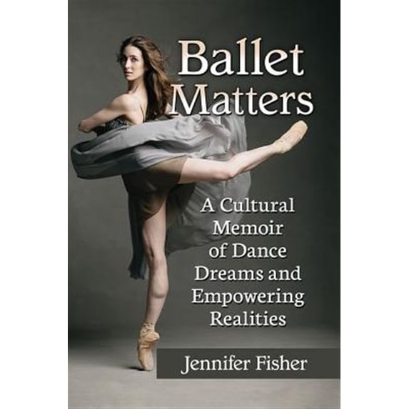 Pre-Owned Ballet Matters: A Cultural Memoir of Dance Dreams and Empowering Realities Paperback