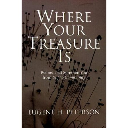 Where Your Treasure Is : Psalms that Summon You from Self to Community