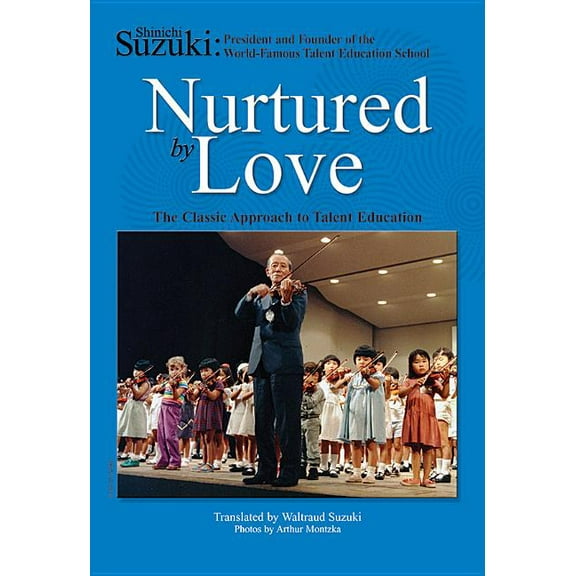 Nurtured by Love: The Classic Approach to Talent Education, (Paperback)