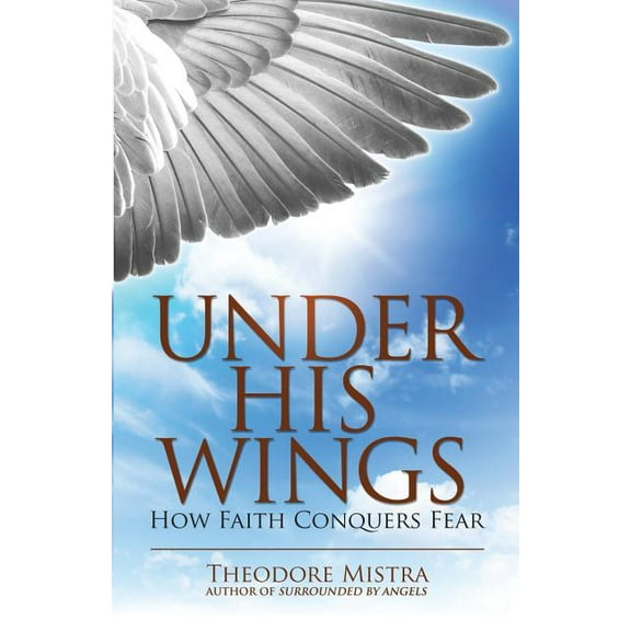 Under His Wings: How Faith Conquers Fear, (Paperback)