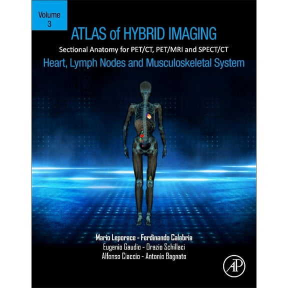 Atlas of Hybrid Imaging Sectional Anatomy for Pet/Ct, Pet/MRI and Spect/CT Vol. 3: Heart, Lymph Node and Musculoskeletal, (Paperback)