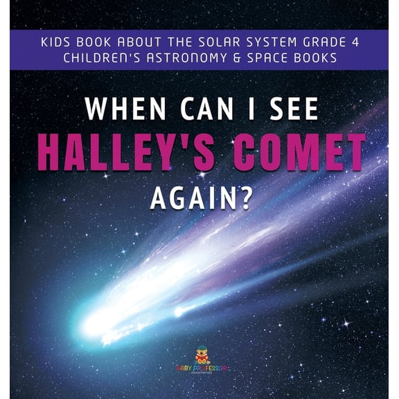 When Can I See Halley's Comet Again? Kids Book About the Solar System Grade 4 Children's Astronomy & Space Books (Hardcover)