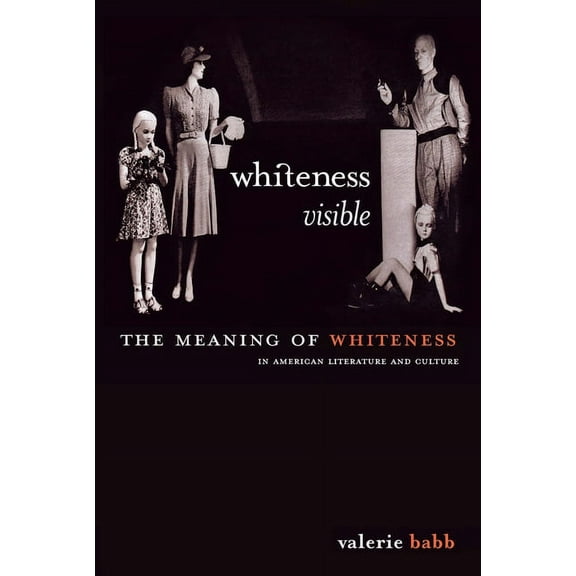 Whiteness Visible: The Meaning of Whiteness in American Literature, (Hardcover)