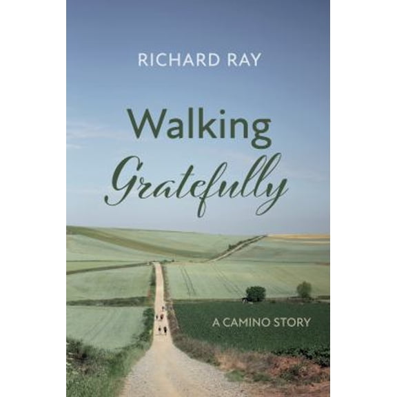 Pre-Owned Walking Gratefully: A Camino Story (Paperback) 1666734454 9781666734454